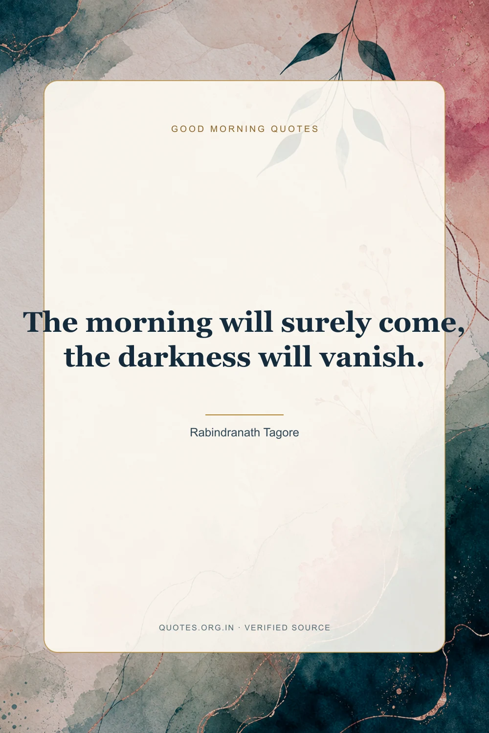 Good Morning quote by Rabindranath Tagore: “The morning will surely come, the darkness will vanish.”