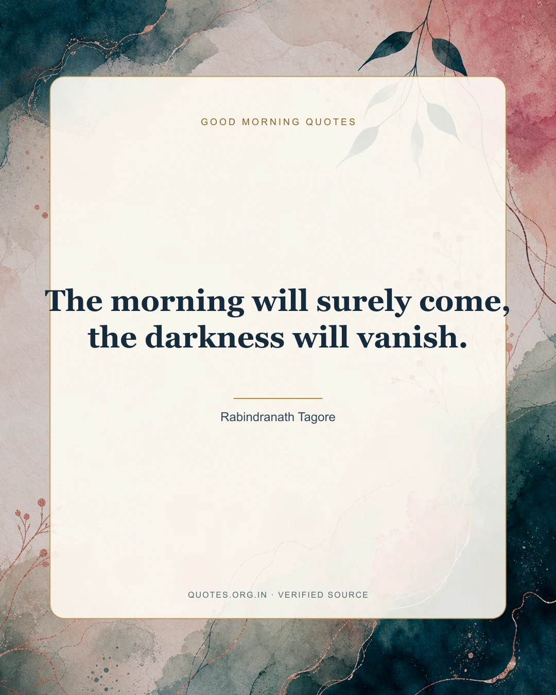 Good Morning quote by Rabindranath Tagore: “The morning will surely come, the darkness will vanish.”