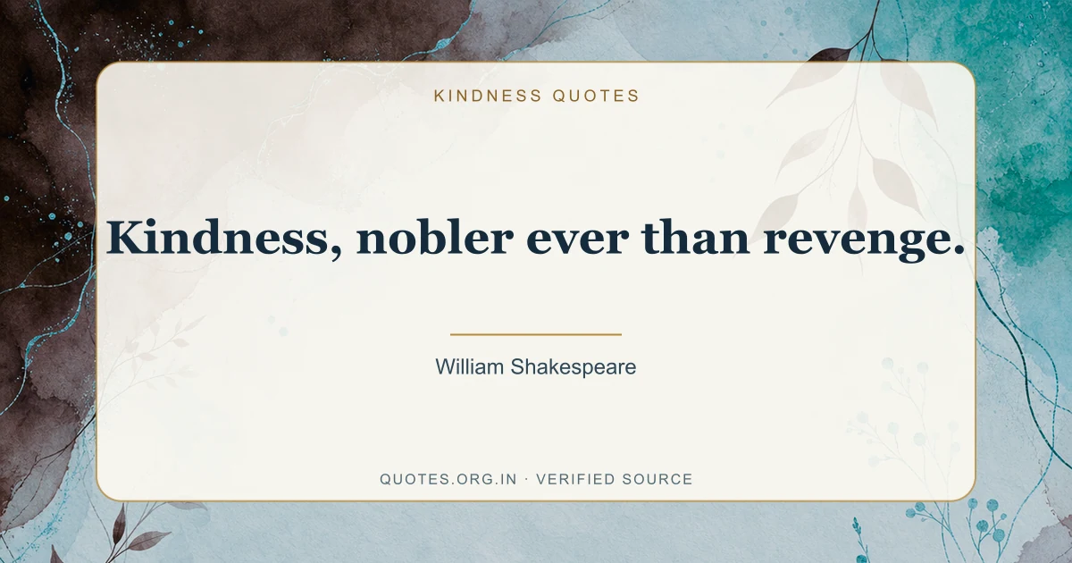 Kindness quote by William Shakespeare: “Kindness, nobler ever than revenge.”