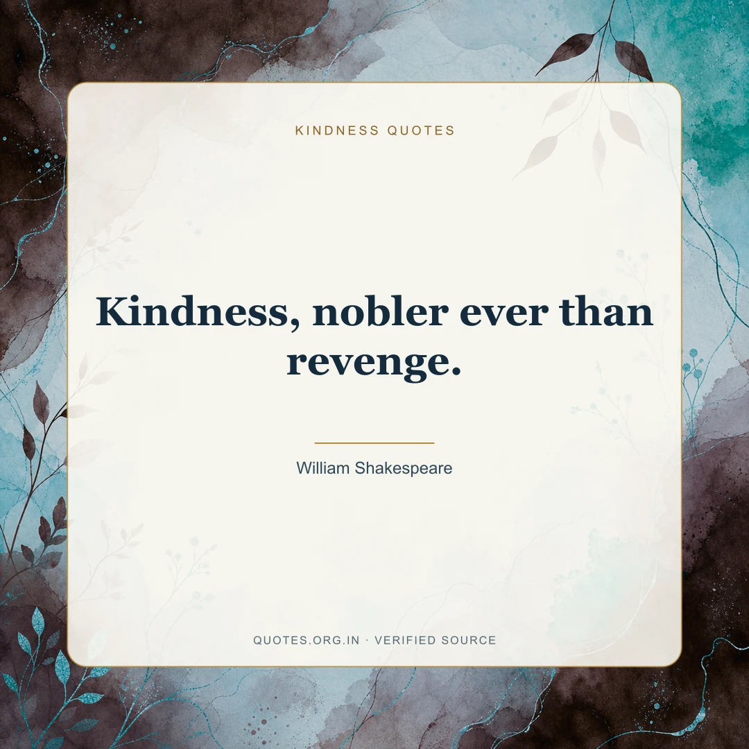Kindness quote by William Shakespeare: “Kindness, nobler ever than revenge.”