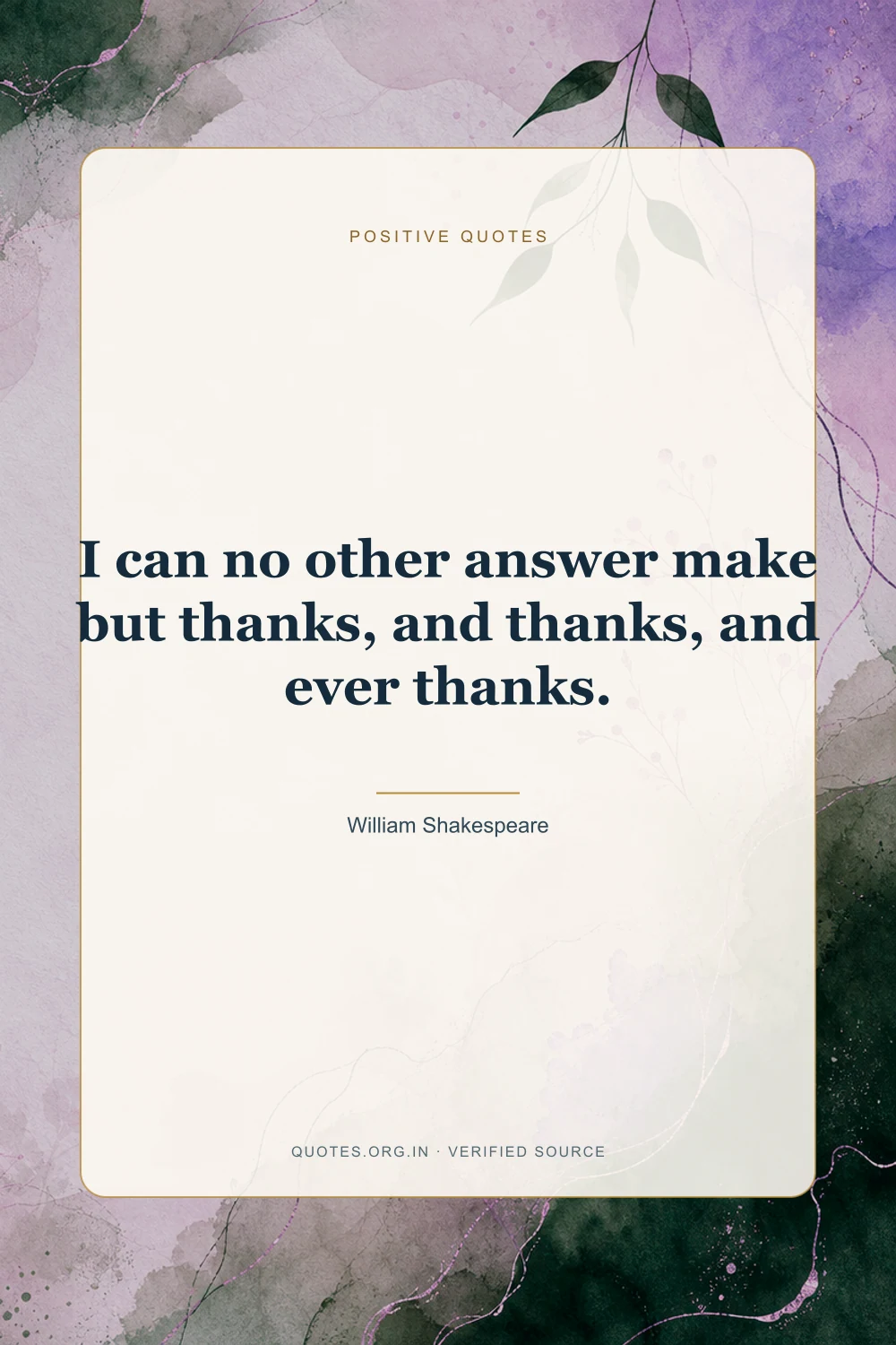 Positive quote by William Shakespeare: “I can no other answer make but thanks, and thanks, and ever thanks.”