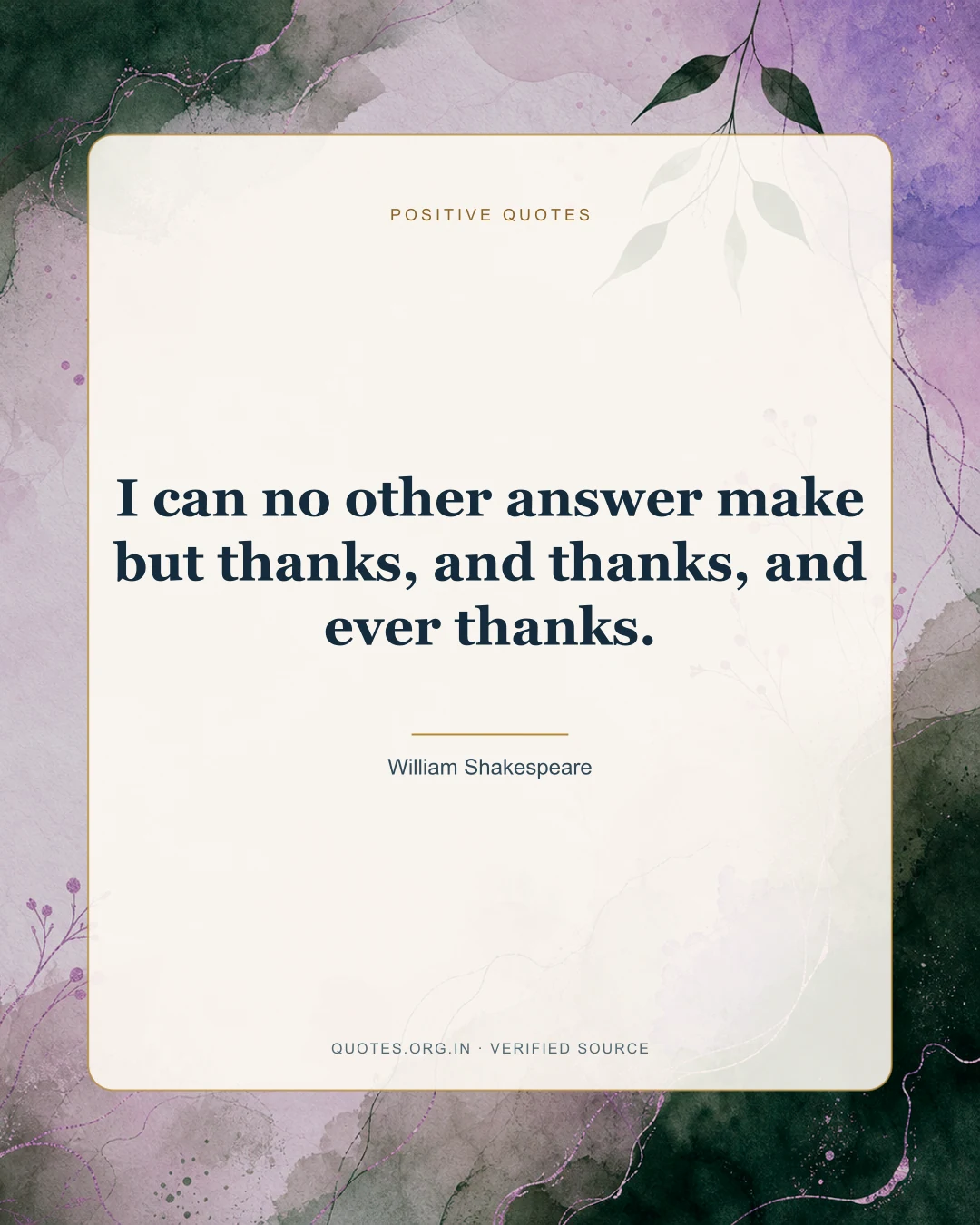 Positive quote by William Shakespeare: “I can no other answer make but thanks, and thanks, and ever thanks.”