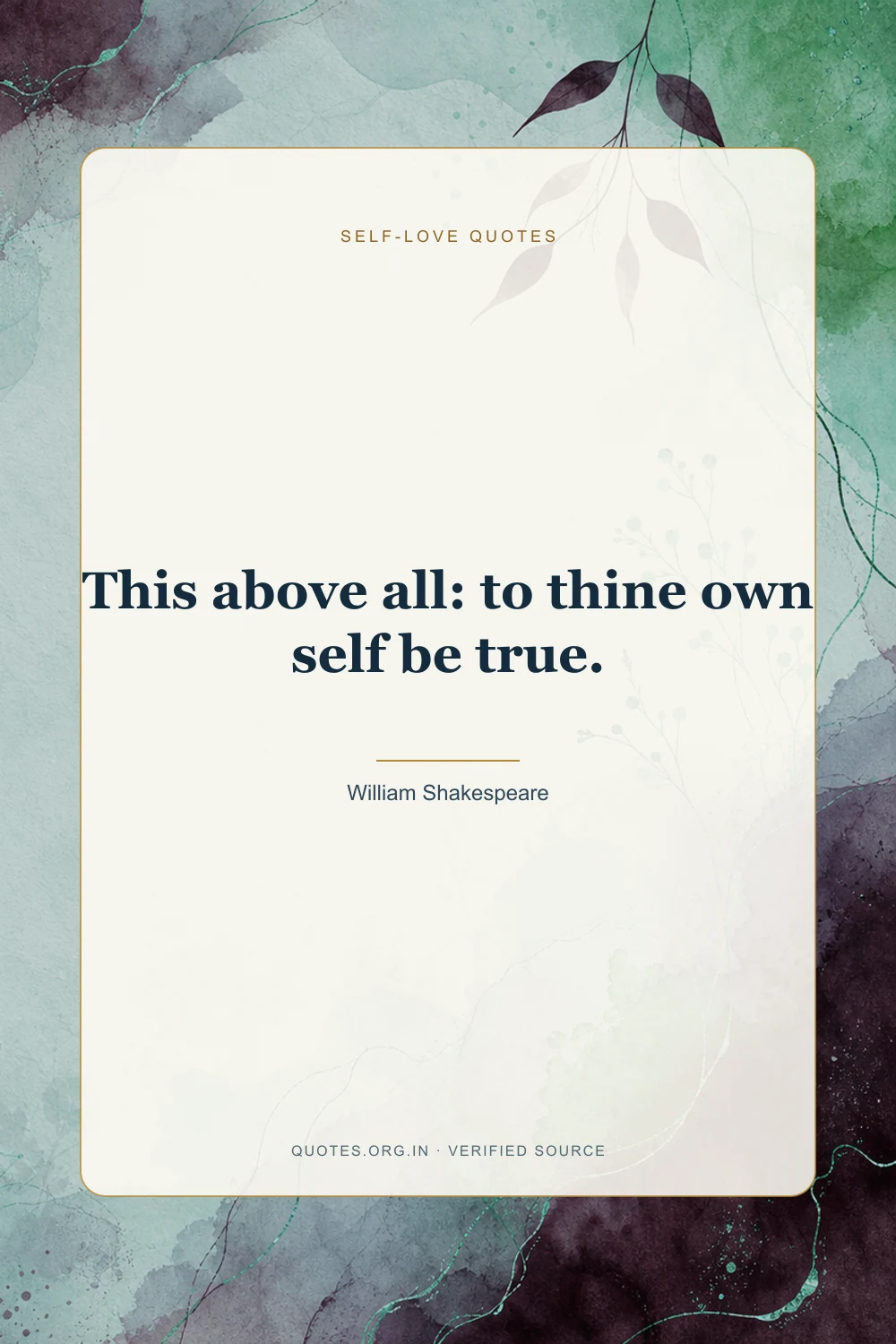 Self-love quote by William Shakespeare: “This above all: to thine own self be true.”