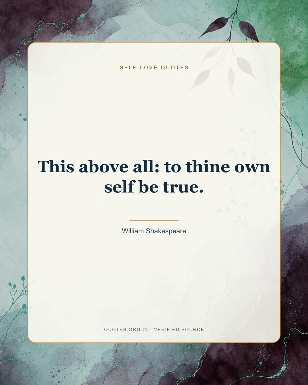 Self-love quote by William Shakespeare: “This above all: to thine own self be true.”