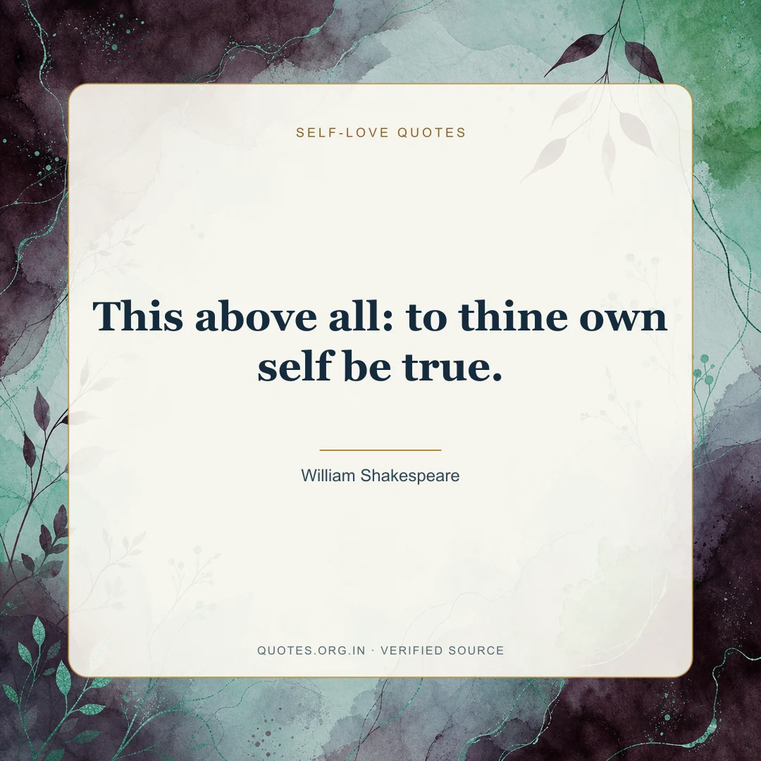 Self-love quote by William Shakespeare: “This above all: to thine own self be true.”